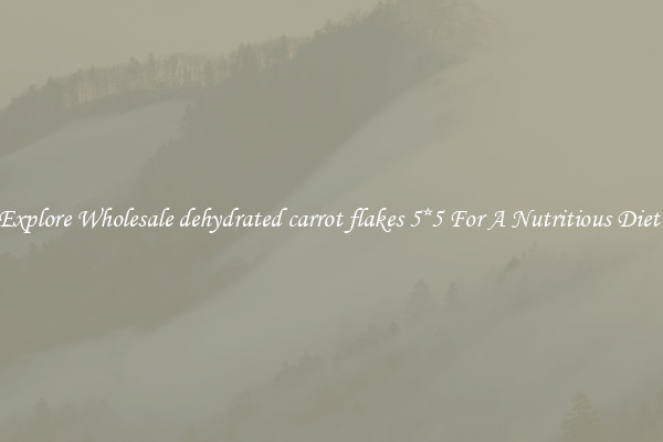 Explore Wholesale dehydrated carrot flakes 5*5 For A Nutritious Diet 