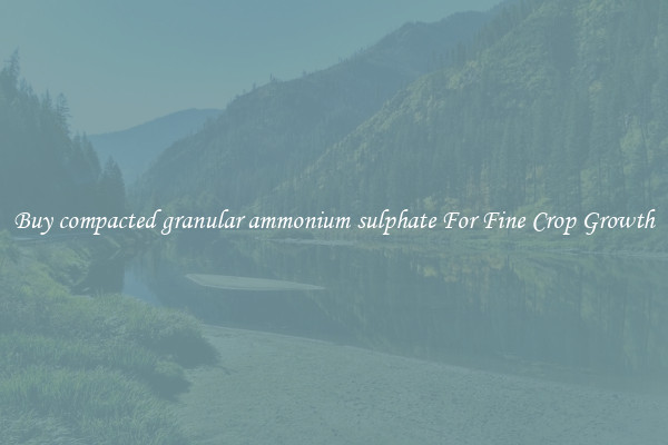 Buy compacted granular ammonium sulphate For Fine Crop Growth