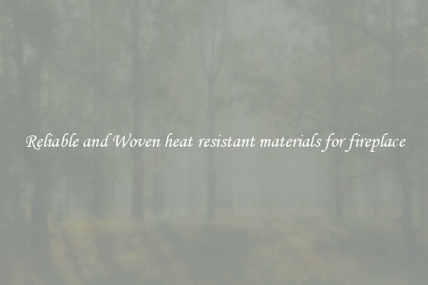 Reliable and Woven heat resistant materials for fireplace