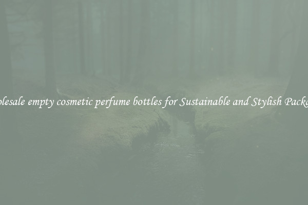 Wholesale empty cosmetic perfume bottles for Sustainable and Stylish Packaging
