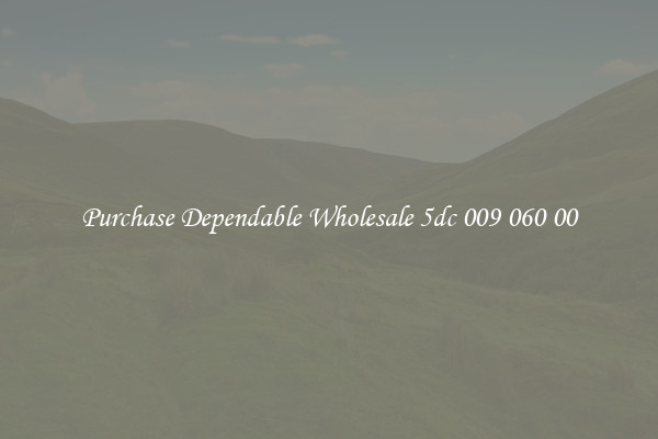 Purchase Dependable Wholesale 5dc 009 060 00