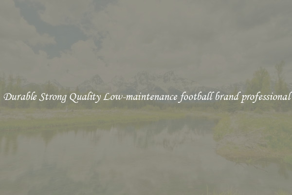 Durable Strong Quality Low-maintenance football brand professional