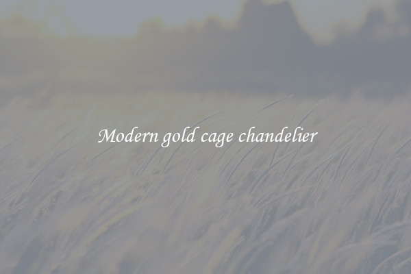 Modern gold cage chandelier