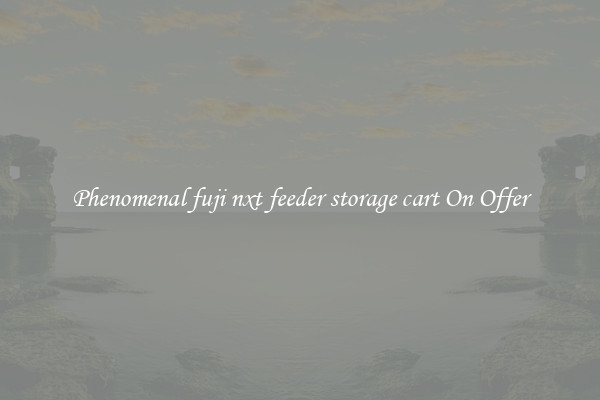 Phenomenal fuji nxt feeder storage cart On Offer