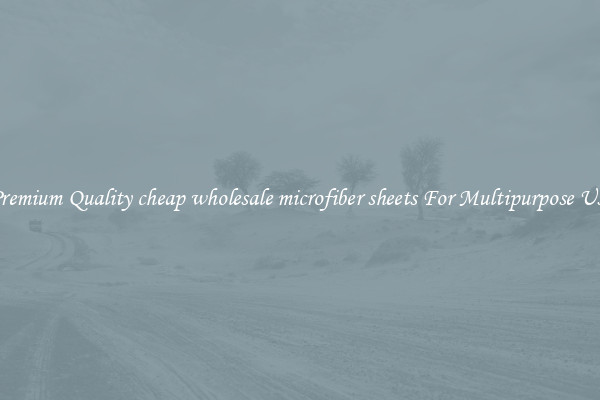 Premium Quality cheap wholesale microfiber sheets For Multipurpose Use