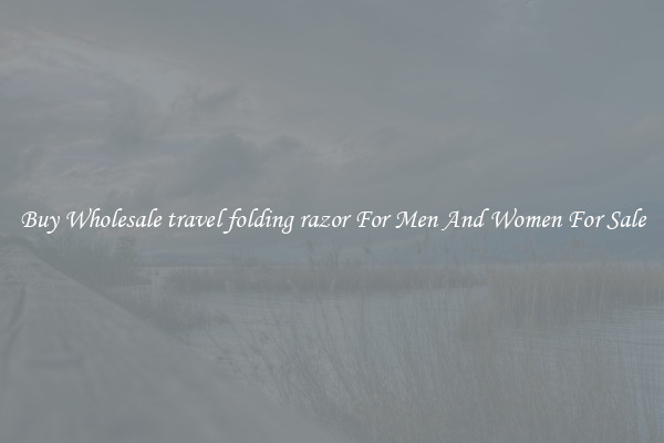 Buy Wholesale travel folding razor For Men And Women For Sale