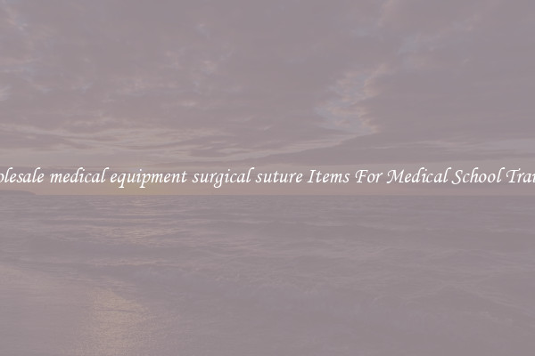 Wholesale medical equipment surgical suture Items For Medical School Training