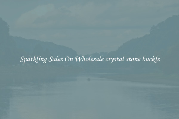Sparkling Sales On Wholesale crystal stone buckle