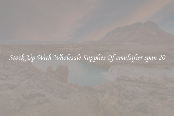 Stock Up With Wholesale Supplies Of emulsifier span 20