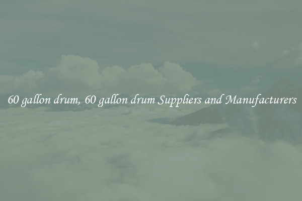 60 gallon drum, 60 gallon drum Suppliers and Manufacturers