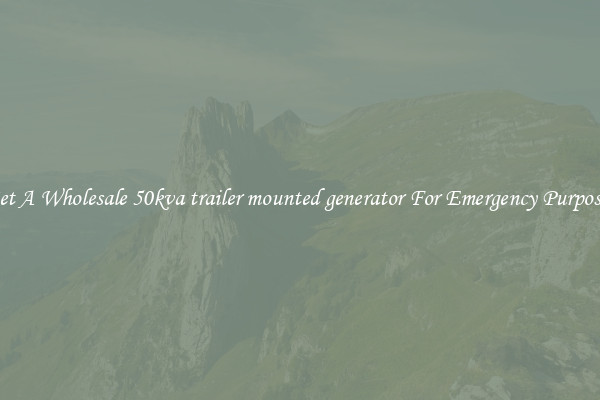 Get A Wholesale 50kva trailer mounted generator For Emergency Purposes