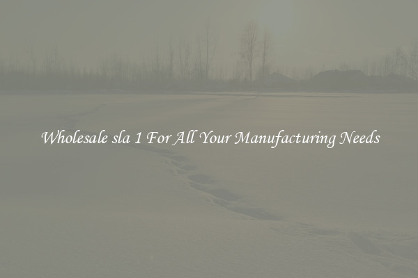 Wholesale sla 1 For All Your Manufacturing Needs
