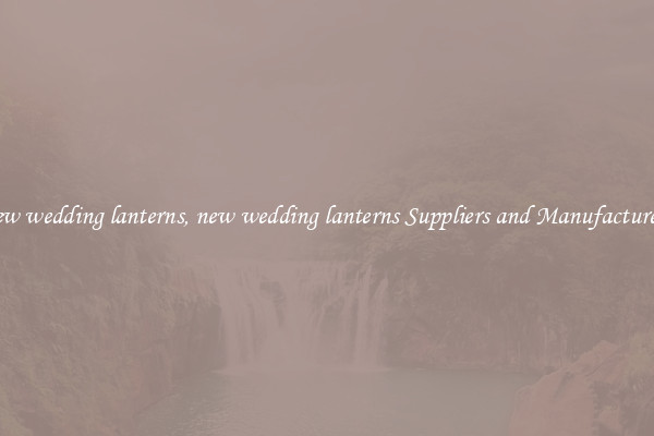 new wedding lanterns, new wedding lanterns Suppliers and Manufacturers