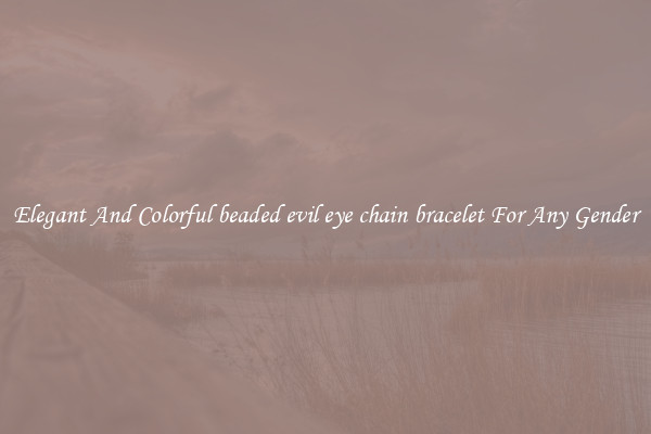 Elegant And Colorful beaded evil eye chain bracelet For Any Gender