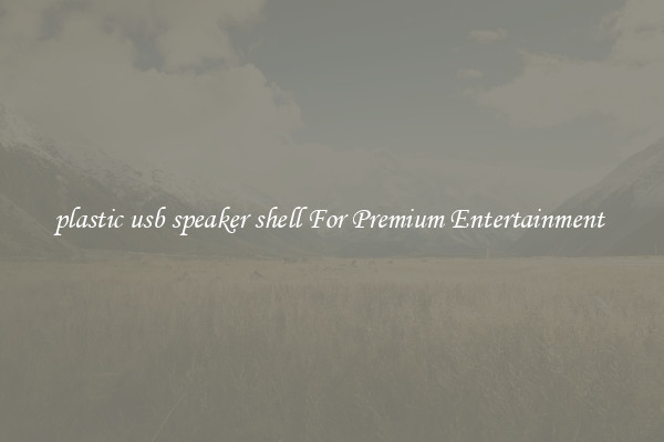 plastic usb speaker shell For Premium Entertainment 