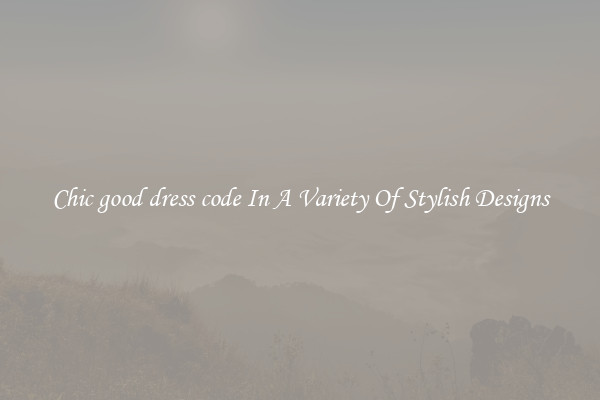 Chic good dress code In A Variety Of Stylish Designs