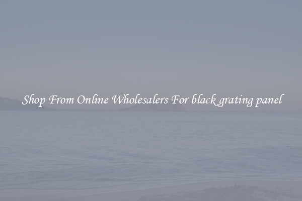 Shop From Online Wholesalers For black grating panel