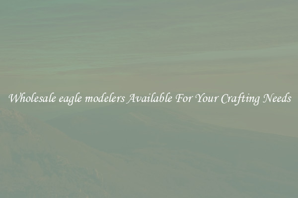 Wholesale eagle modelers Available For Your Crafting Needs