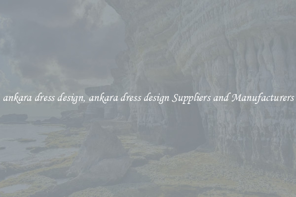 ankara dress design, ankara dress design Suppliers and Manufacturers