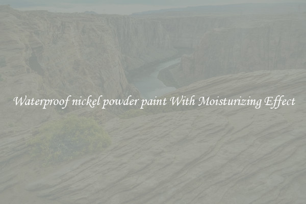 Waterproof nickel powder paint With Moisturizing Effect