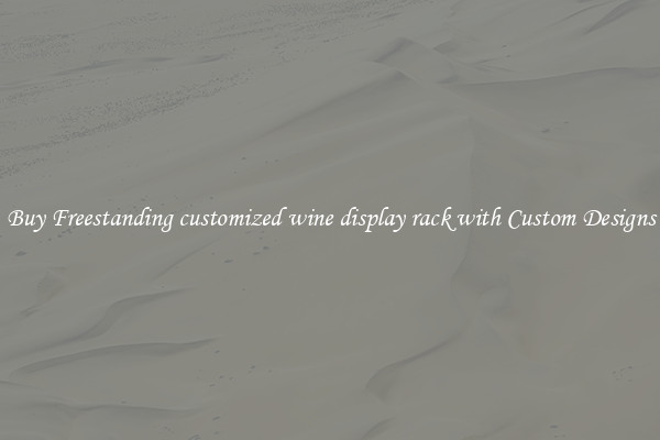 Buy Freestanding customized wine display rack with Custom Designs