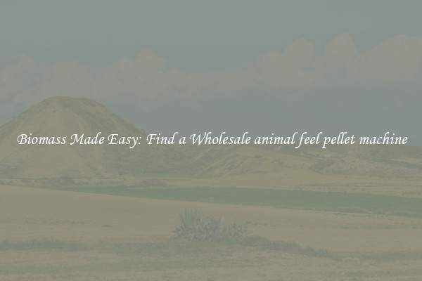  Biomass Made Easy: Find a Wholesale animal feel pellet machine 