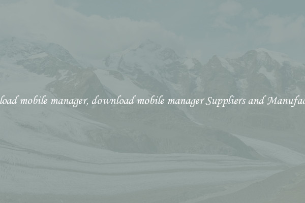 download mobile manager, download mobile manager Suppliers and Manufacturers