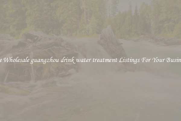 See Wholesale guangzhou drink water treatment Listings For Your Business