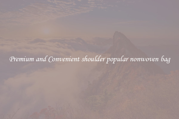Premium and Convenient shoulder popular nonwoven bag