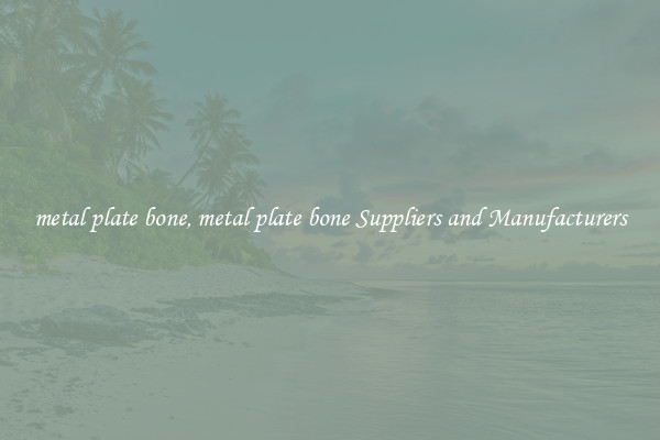 metal plate bone, metal plate bone Suppliers and Manufacturers
