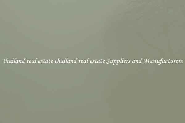thailand real estate thailand real estate Suppliers and Manufacturers