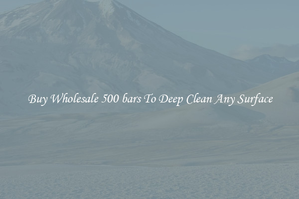 Buy Wholesale 500 bars To Deep Clean Any Surface