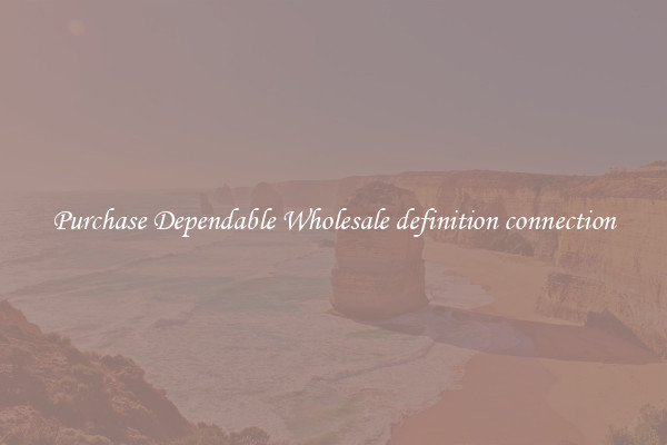 Purchase Dependable Wholesale definition connection