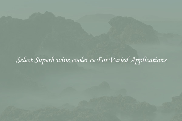 Select Superb wine cooler ce For Varied Applications