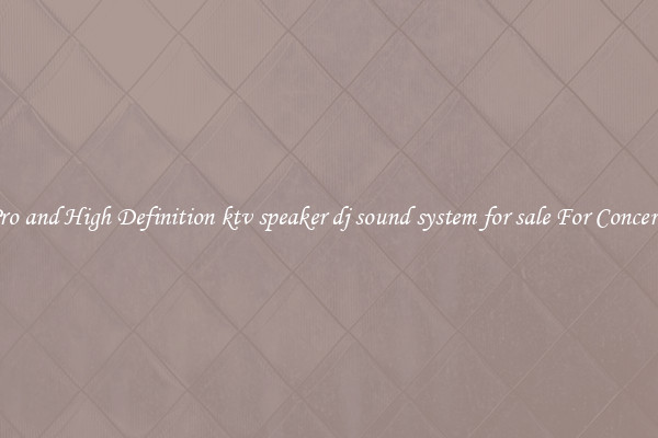 Pro and High Definition ktv speaker dj sound system for sale For Concerts