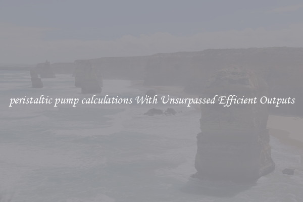 peristaltic pump calculations With Unsurpassed Efficient Outputs