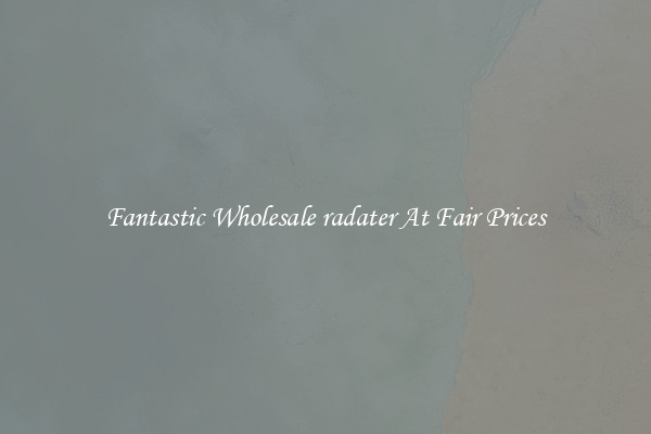 Fantastic Wholesale radater At Fair Prices