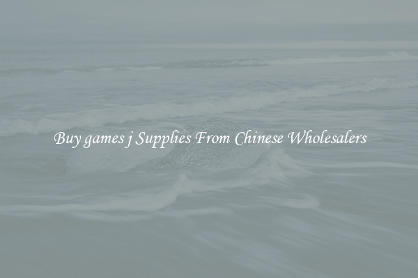 Buy games j Supplies From Chinese Wholesalers
