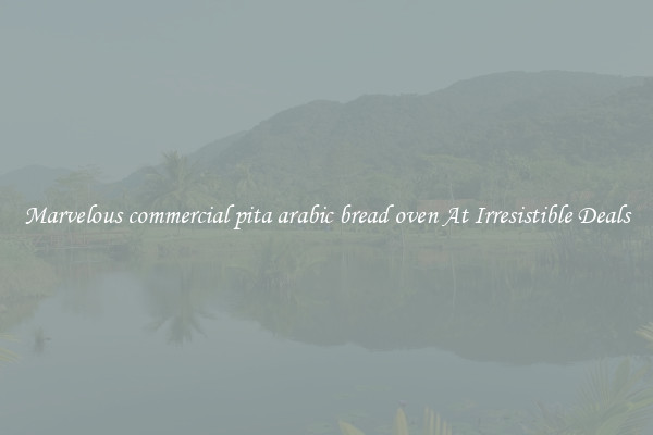 Marvelous commercial pita arabic bread oven At Irresistible Deals