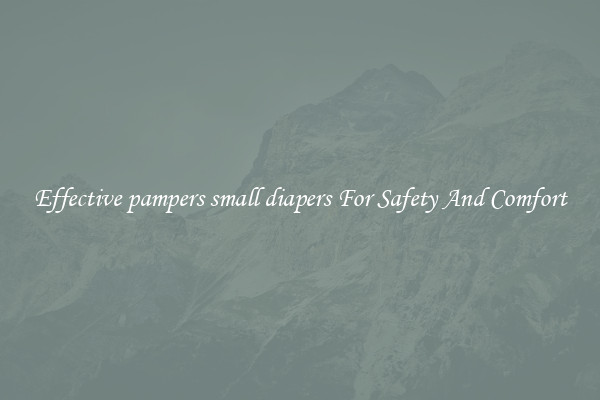 Effective pampers small diapers For Safety And Comfort