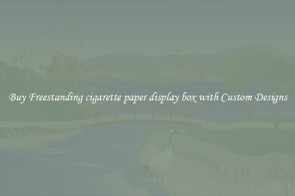 Buy Freestanding cigarette paper display box with Custom Designs