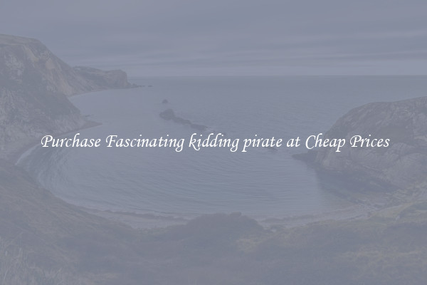 Purchase Fascinating kidding pirate at Cheap Prices