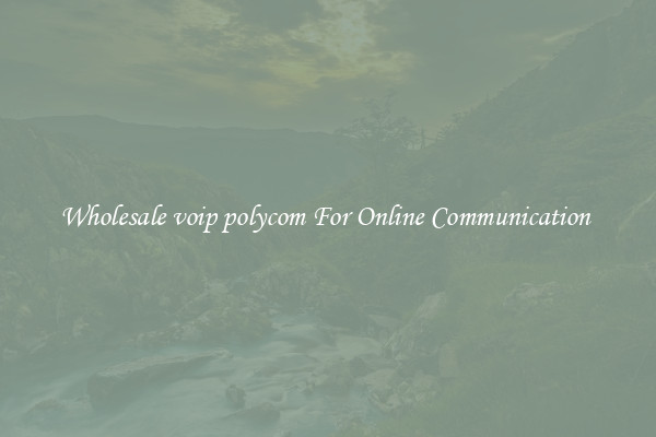 Wholesale voip polycom For Online Communication 