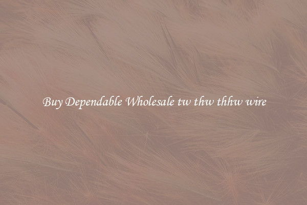 Buy Dependable Wholesale tw thw thhw wire