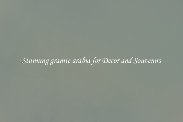 Stunning granite arabia for Decor and Souvenirs