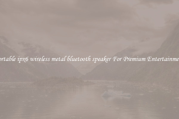 portable ipx6 wireless metal bluetooth speaker For Premium Entertainment