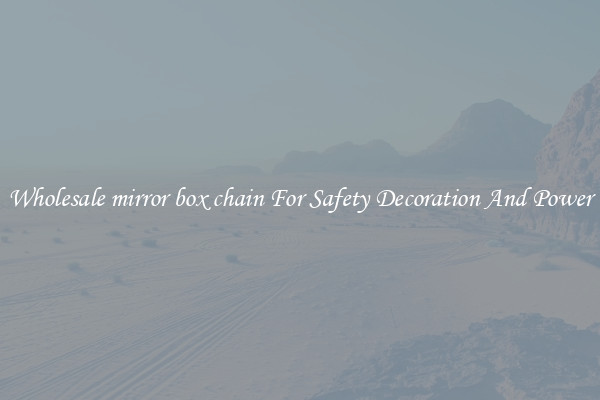 Wholesale mirror box chain For Safety Decoration And Power