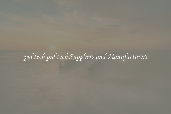 pid tech pid tech Suppliers and Manufacturers