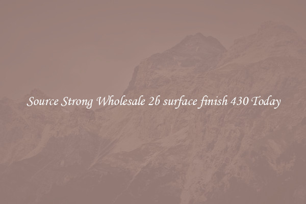 Source Strong Wholesale 2b surface finish 430 Today