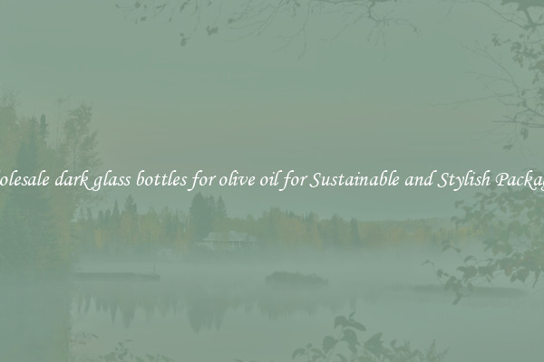Wholesale dark glass bottles for olive oil for Sustainable and Stylish Packaging